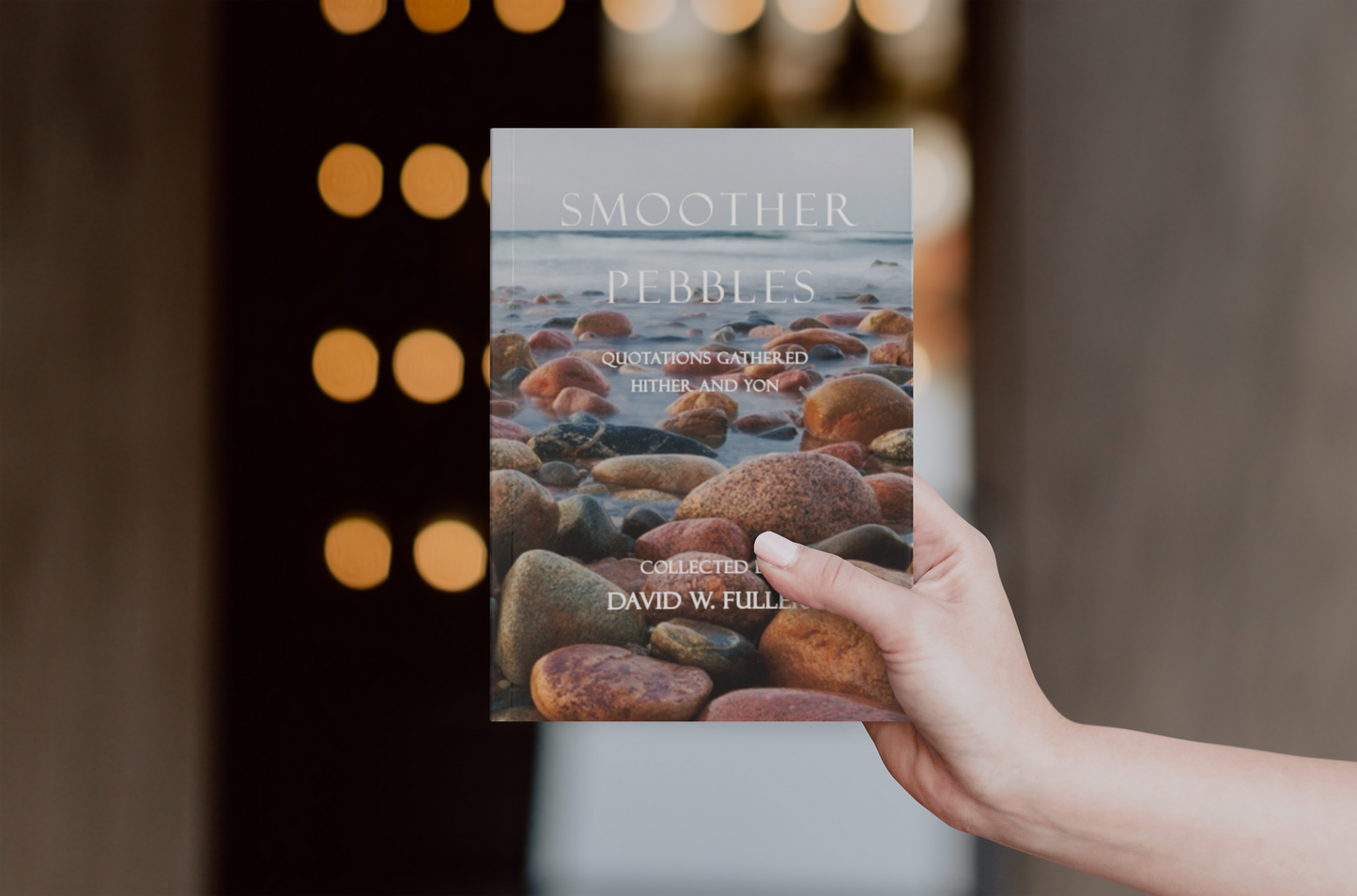 Smoother Pebbles - A Collection Of Quotations From Hither And Yon